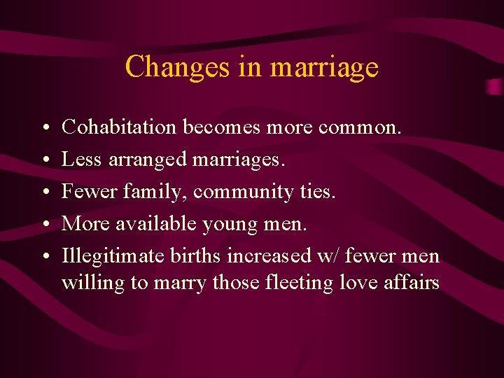 Changes in marriage • • • Cohabitation becomes more common. Less arranged marriages. Fewer