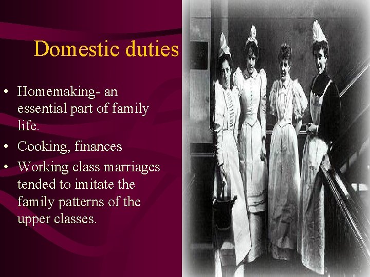 Domestic duties • Homemaking- an essential part of family life. • Cooking, finances •