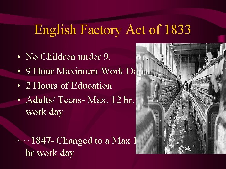 English Factory Act of 1833 • • No Children under 9. 9 Hour Maximum