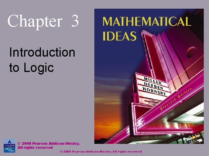 Chapter 3 Introduction to Logic © 2008 Pearson Addison-Wesley. All rights reserved 