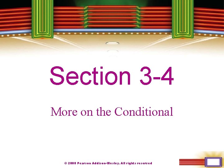 Chapter 1 Section 3 -4 More on the Conditional © 2008 Pearson Addison-Wesley. All
