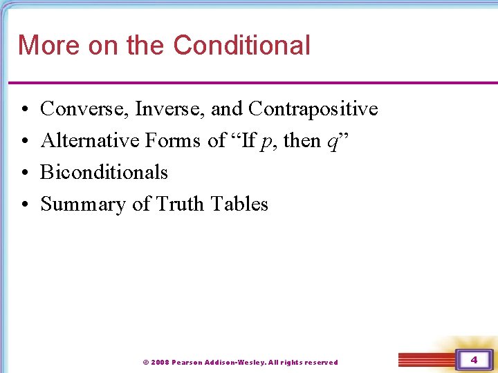 More on the Conditional • • Converse, Inverse, and Contrapositive Alternative Forms of “If
