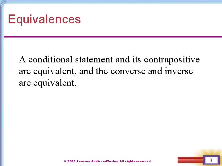Equivalences A conditional statement and its contrapositive are equivalent, and the converse and inverse