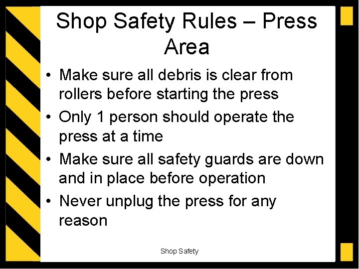 Shop Safety Rules – Press Area • Make sure all debris is clear from