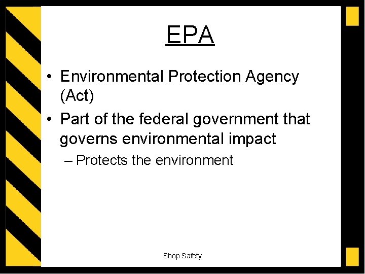 EPA • Environmental Protection Agency (Act) • Part of the federal government that governs