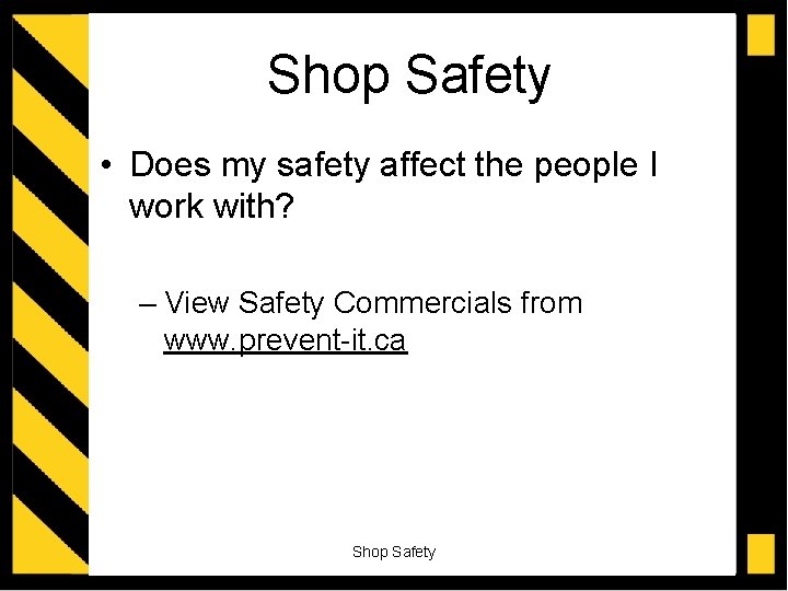 Shop Safety • Does my safety affect the people I work with? – View