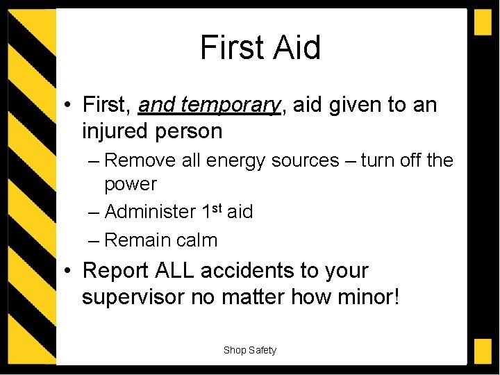 First Aid • First, and temporary, aid given to an injured person – Remove