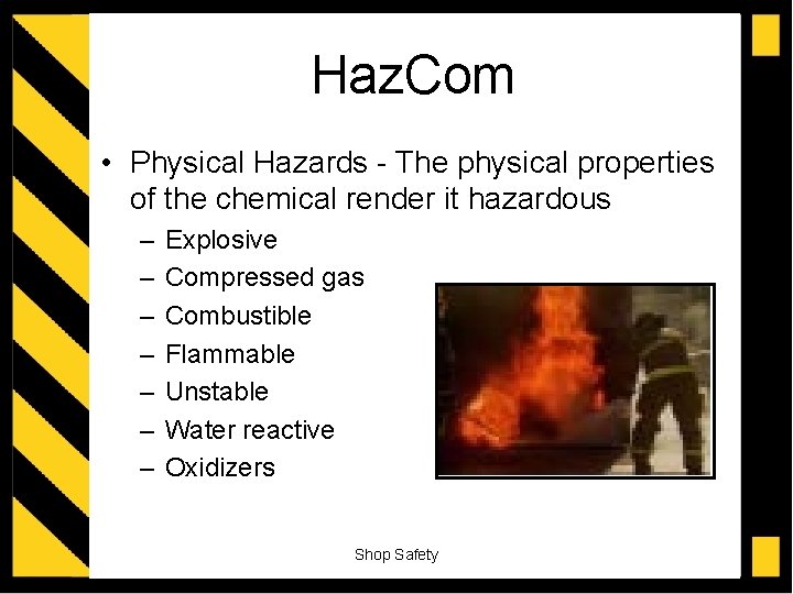 Haz. Com • Physical Hazards - The physical properties of the chemical render it