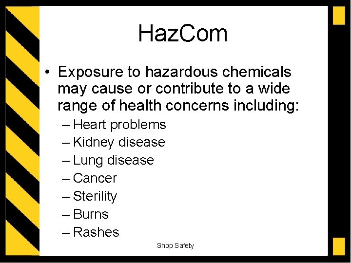 Haz. Com • Exposure to hazardous chemicals may cause or contribute to a wide