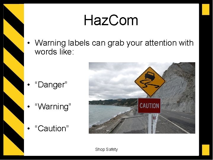 Haz. Com • Warning labels can grab your attention with words like: • “Danger”