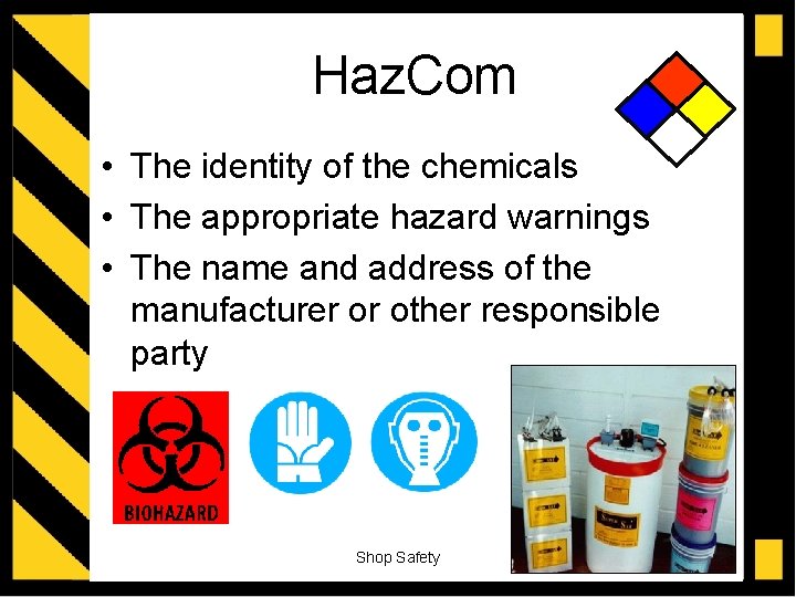 Haz. Com • The identity of the chemicals • The appropriate hazard warnings •