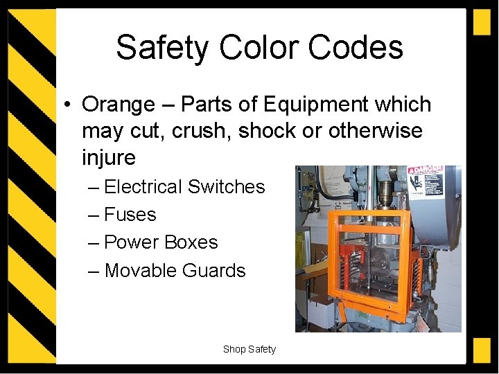 Safety Color Codes • Orange – Parts of Equipment which may cut, crush, shock