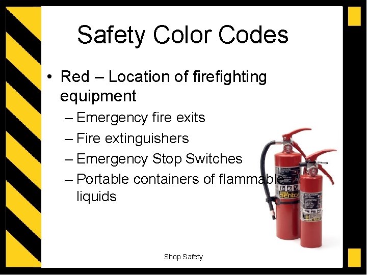 Safety Color Codes • Red – Location of firefighting equipment – Emergency fire exits