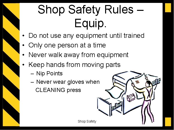 Shop Safety Rules – Equip. • • Do not use any equipment until trained