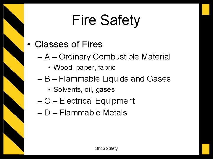 Fire Safety • Classes of Fires – A – Ordinary Combustible Material • Wood,