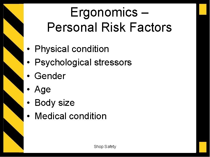 Ergonomics – Personal Risk Factors • • • Physical condition Psychological stressors Gender Age