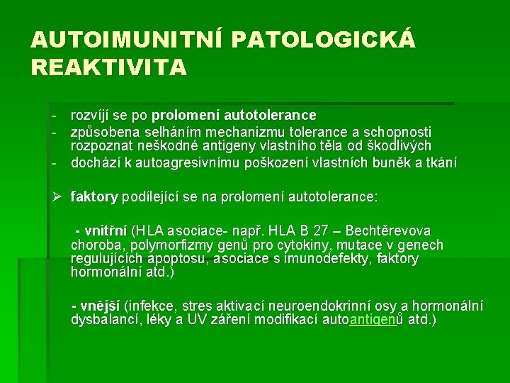 AUTOIMUNITNÍ PATOLOGICKÁ REAKTIVITA - rozvíjí se po prolomení autotolerance - způsobena selháním mechanizmu tolerance