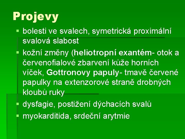 Projevy § bolesti ve svalech, symetrická proximální svalová slabost § kožní změny (heliotropní exantém-