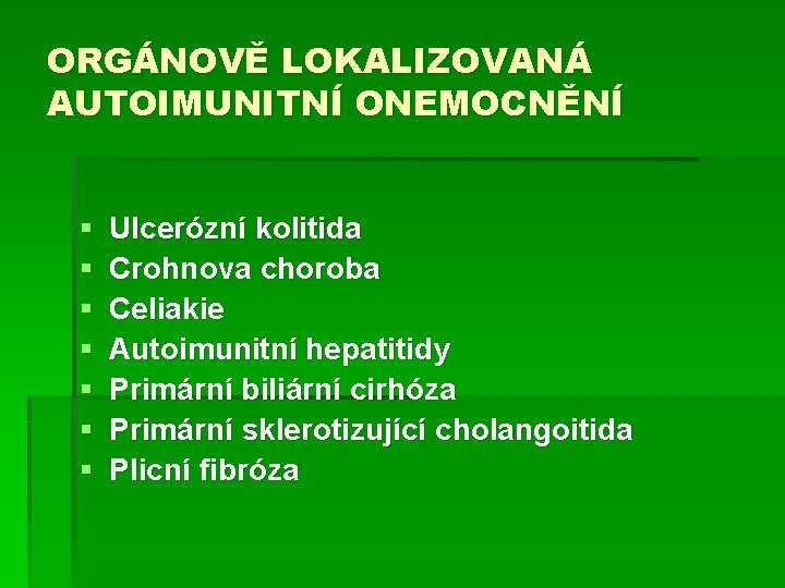 ORGÁNOVĚ LOKALIZOVANÁ AUTOIMUNITNÍ ONEMOCNĚNÍ § § § § Ulcerózní kolitida Crohnova choroba Celiakie Autoimunitní