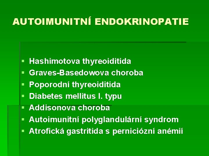 AUTOIMUNITNÍ ENDOKRINOPATIE § § § § Hashimotova thyreoiditida Graves-Basedowova choroba Poporodní thyreoiditida Diabetes mellitus
