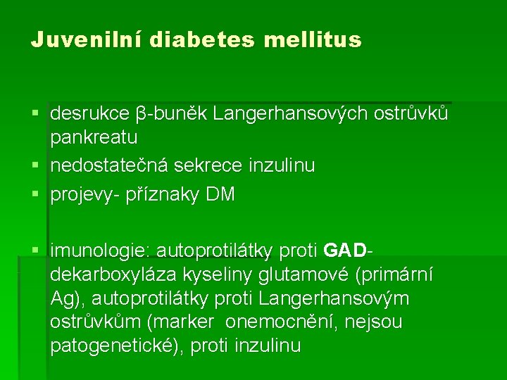 Juvenilní diabetes mellitus § desrukce β-buněk Langerhansových ostrůvků pankreatu § nedostatečná sekrece inzulinu §