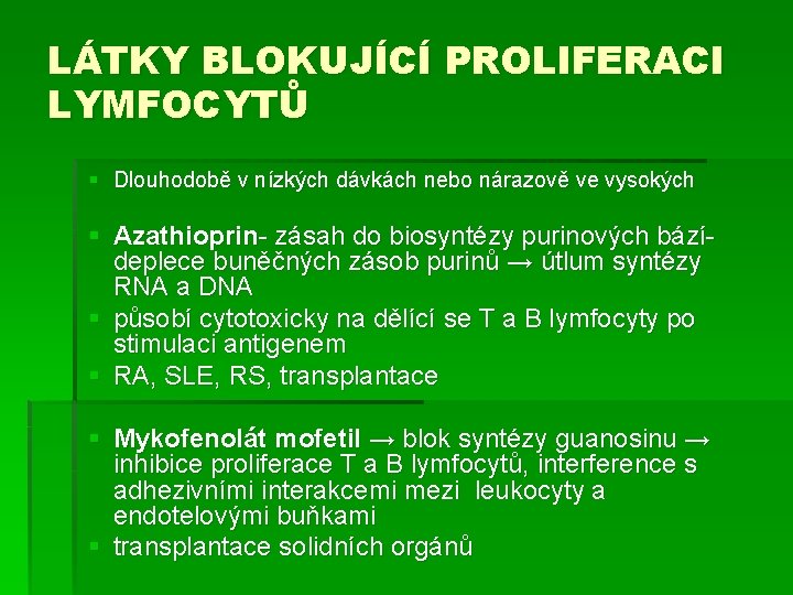 LÁTKY BLOKUJÍCÍ PROLIFERACI LYMFOCYTŮ § Dlouhodobě v nízkých dávkách nebo nárazově ve vysokých §