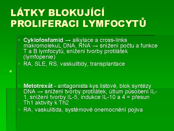 LÁTKY BLOKUJÍCÍ PROLIFERACI LYMFOCYTŮ § Cyklofosfamid → alkylace a cross-links makromoleku. L DNA, RNA