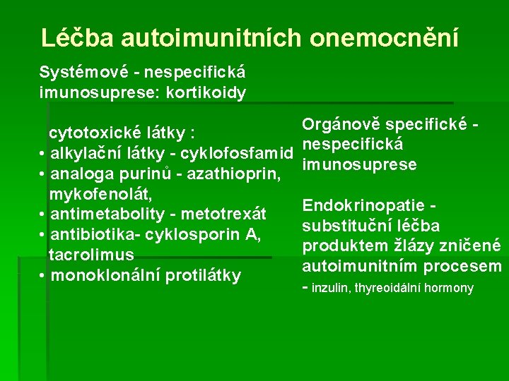 Léčba autoimunitních onemocnění Systémové - nespecifická imunosuprese: kortikoidy Orgánově specifické cytotoxické látky : nespecifická