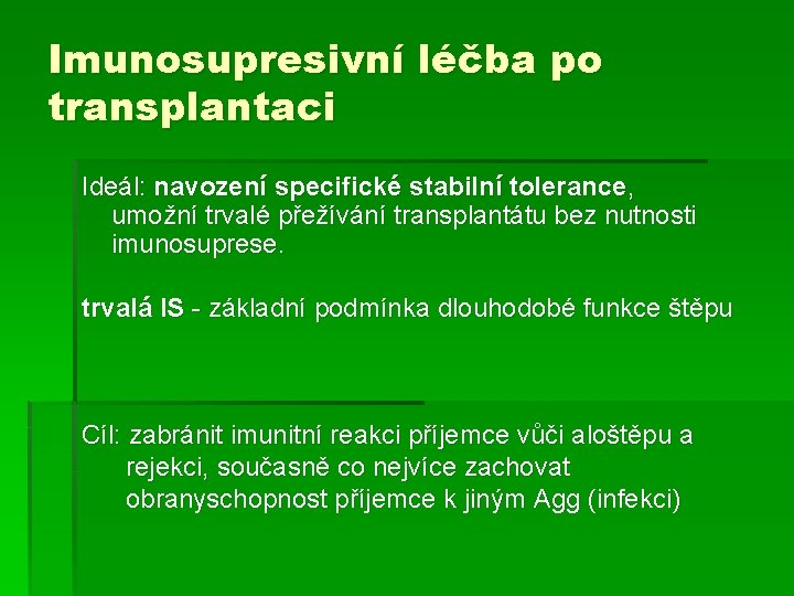 Imunosupresivní léčba po transplantaci Ideál: navození specifické stabilní tolerance, umožní trvalé přežívání transplantátu bez