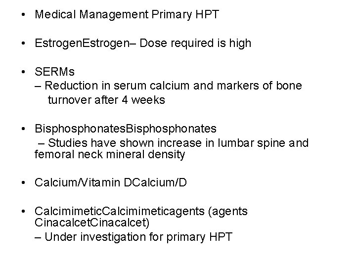  • Medical Management Primary HPT • Estrogen– Dose required is high • SERMs