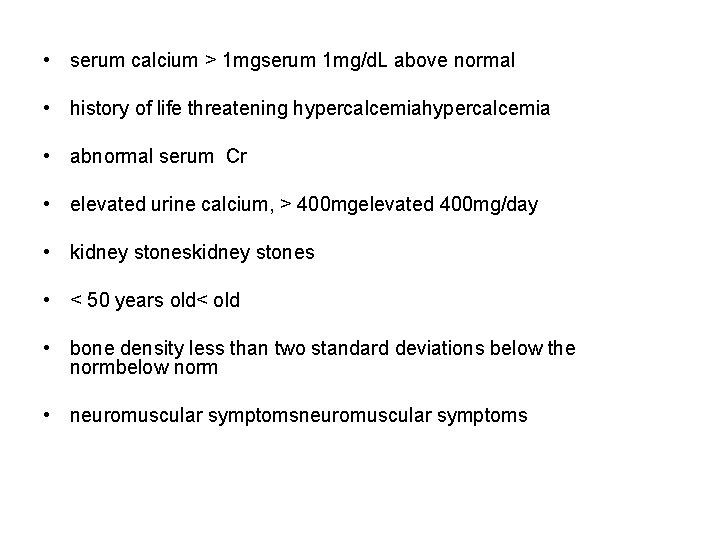  • serum calcium > 1 mgserum 1 mg/d. L above normal • history