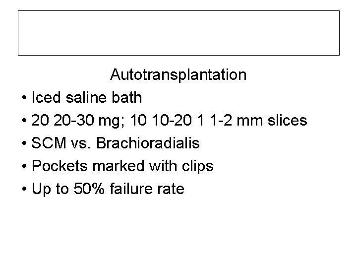 Autotransplantation • Iced saline bath • 20 20 -30 mg; 10 10 -20 1