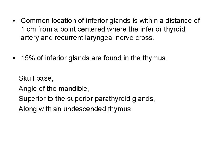  • Common location of inferior glands is within a distance of 1 cm