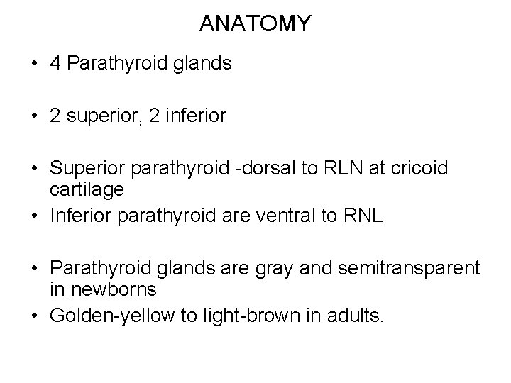 ANATOMY • 4 Parathyroid glands • 2 superior, 2 inferior • Superior parathyroid -dorsal