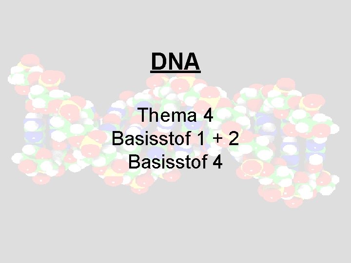 DNA Thema 4 Basisstof 1 + 2 Basisstof 4 