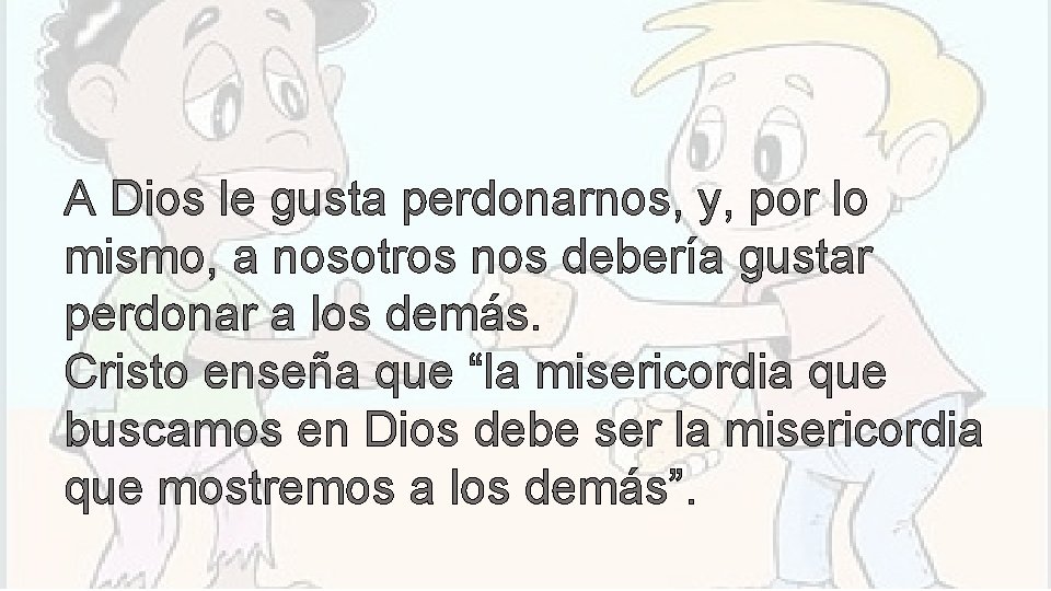 A Dios le gusta perdonarnos, y, por lo mismo, a nosotros nos debería gustar