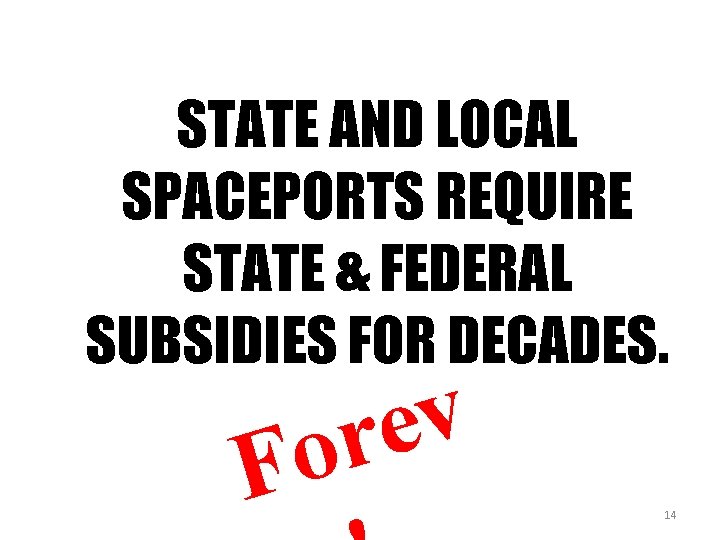 STATE AND LOCAL SPACEPORTS REQUIRE STATE & FEDERAL SUBSIDIES FOR DECADES. v e r STATE AND LOCAL SPACEPORTS REQUIRE STATE & FEDERAL SUBSIDIES FOR DECADES. v e r