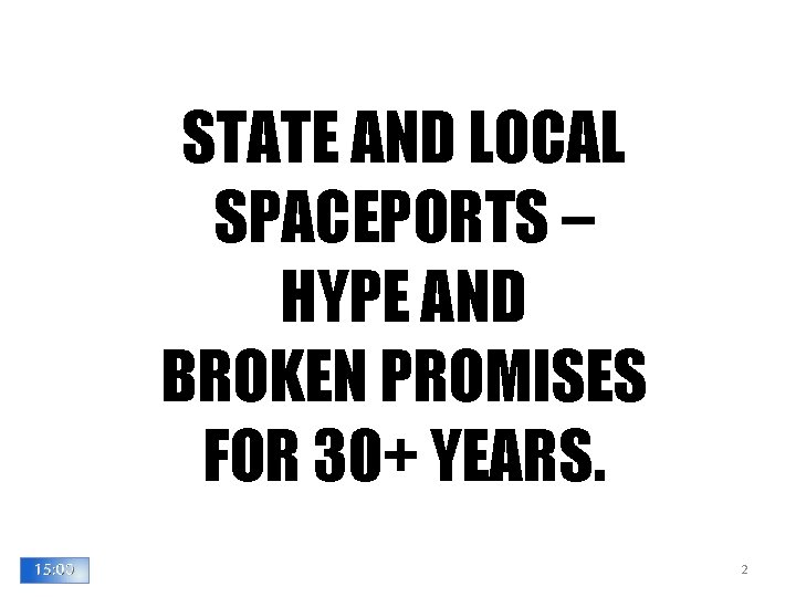 STATE AND LOCAL SPACEPORTS – HYPE AND BROKEN PROMISES FOR 30+ YEARS. 2 STATE AND LOCAL SPACEPORTS – HYPE AND BROKEN PROMISES FOR 30+ YEARS. 2