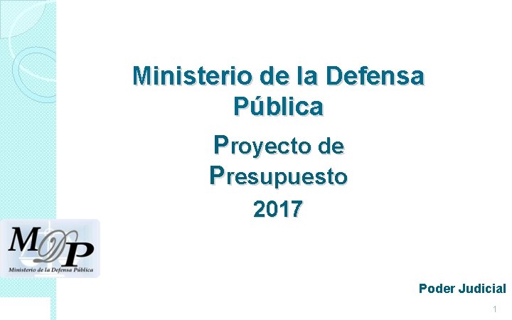 Ministerio de la Defensa Pública Proyecto de Presupuesto 2017 Poder Judicial 1 