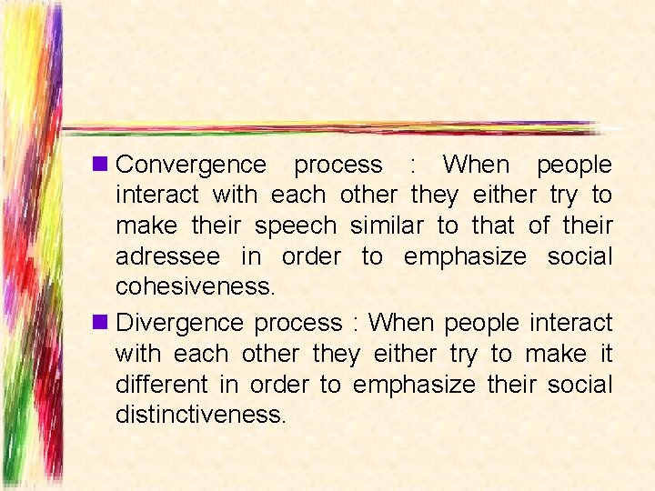 n Convergence process : When people interact with each other they either try to
