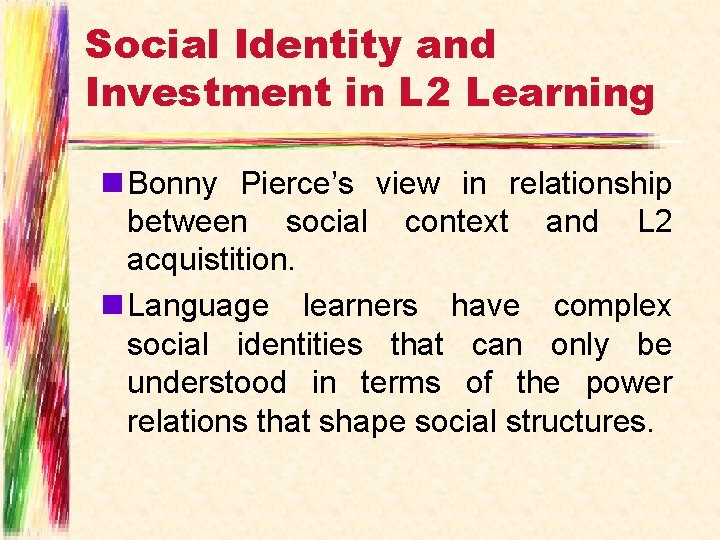 Social Identity and Investment in L 2 Learning n Bonny Pierce’s view in relationship