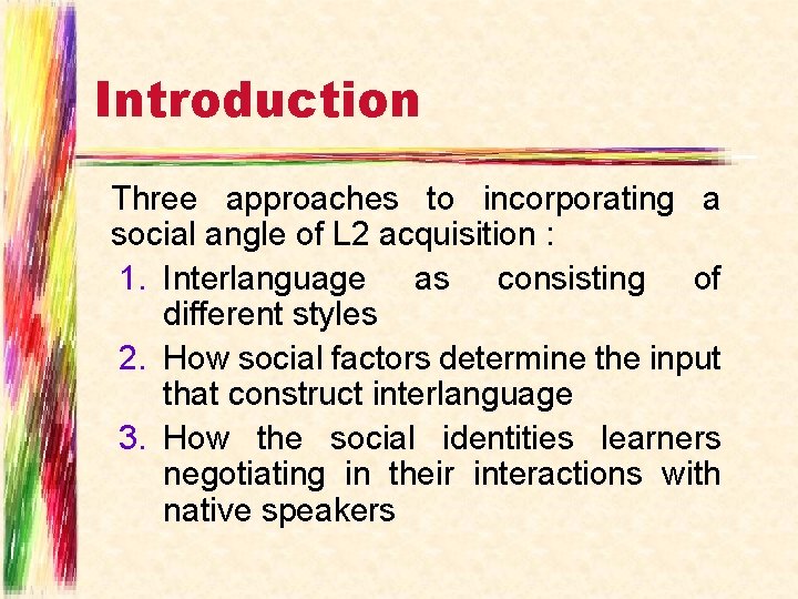 Introduction Three approaches to incorporating a social angle of L 2 acquisition : 1.