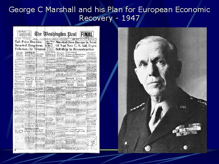 George C Marshall and his Plan for European Economic Recovery - 1947 