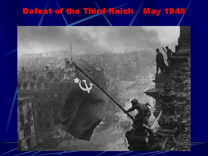 Defeat of the Third Reich – May 1945 