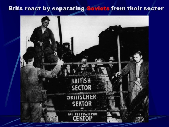 Brits react by separating Soviets from their sector 