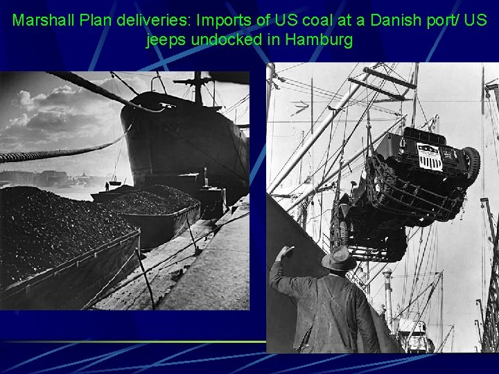 Marshall Plan deliveries: Imports of US coal at a Danish port/ US jeeps undocked