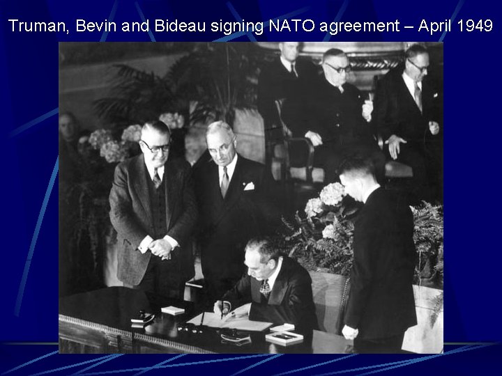 Truman, Bevin and Bideau signing NATO agreement – April 1949 