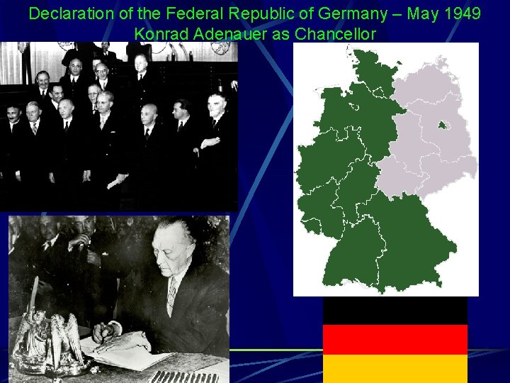 Declaration of the Federal Republic of Germany – May 1949 Konrad Adenauer as Chancellor