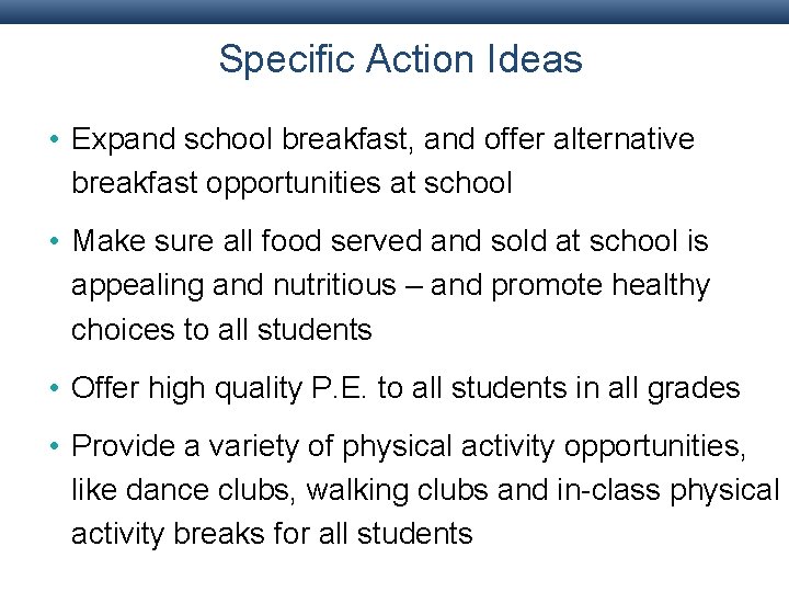 Specific Action Ideas • Expand school breakfast, and offer alternative breakfast opportunities at school Specific Action Ideas • Expand school breakfast, and offer alternative breakfast opportunities at school