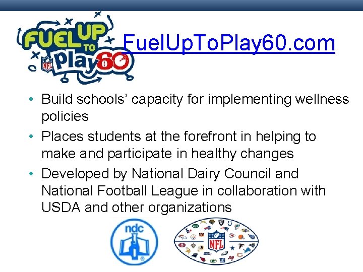 Fuel. Up. To. Play 60. com • Build schools’ capacity for implementing wellness policies Fuel. Up. To. Play 60. com • Build schools’ capacity for implementing wellness policies